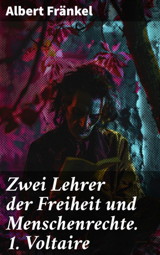 Albert Fränkel: Zwei Lehrer der Freiheit und Menschenrechte. 1. Voltaire