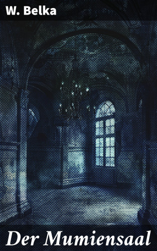 W. Belka: Der Mumiensaal