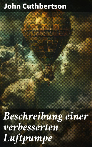 John Cuthbertson: Beschreibung einer verbesserten Luftpumpe