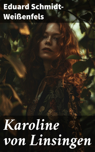 Eduard Schmidt-Weißenfels: Karoline von Linsingen