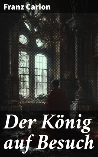 Franz Carion: Der König auf Besuch