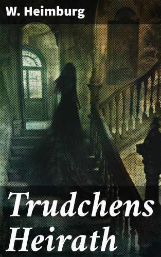 W. Heimburg: Trudchens Heirath