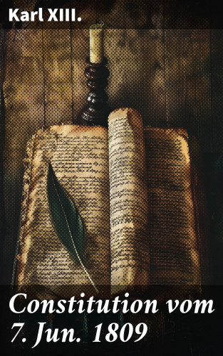 Karl XIII.: Constitution vom 7. Jun. 1809