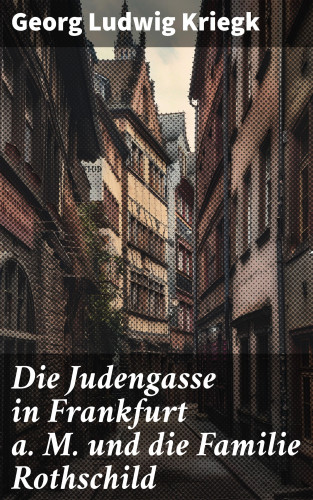 Georg Ludwig Kriegk: Die Judengasse in Frankfurt a. M. und die Familie Rothschild