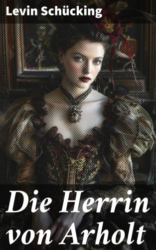 Levin Schücking: Die Herrin von Arholt