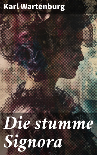 Karl Wartenburg: Die stumme Signora