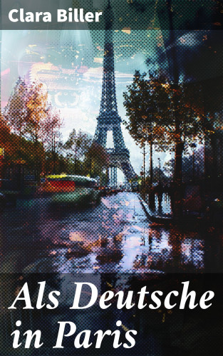 Clara Biller: Als Deutsche in Paris