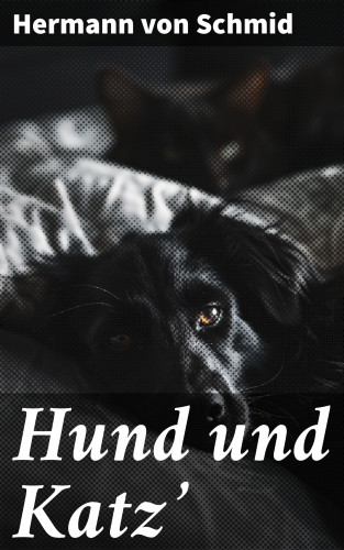 Hermann von Schmid: Hund und Katz'