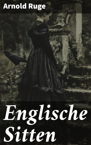 Arnold Ruge: Englische Sitten