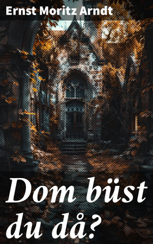 Ernst Moritz Arndt: Dom büst du då?