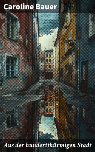 Caroline Bauer: Aus der hundertthürmigen Stadt