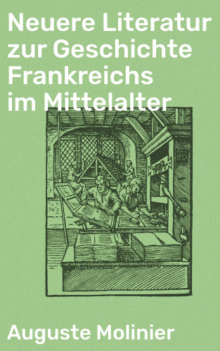 Auguste Molinier: Neuere Literatur zur Geschichte Frankreichs im Mittelalter