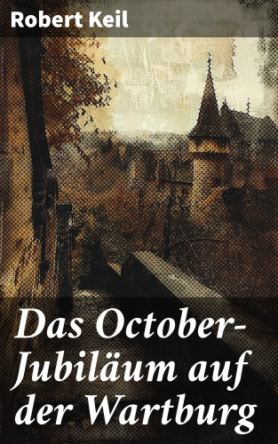 Robert Keil: Das October-Jubiläum auf der Wartburg