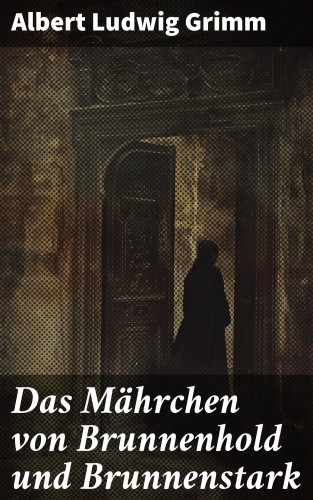 Albert Ludwig Grimm: Das Mährchen von Brunnenhold und Brunnenstark