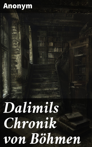 Anonym: Dalimils Chronik von Böhmen