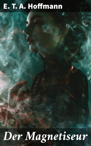 E. T. A. Hoffmann: Der Magnetiseur