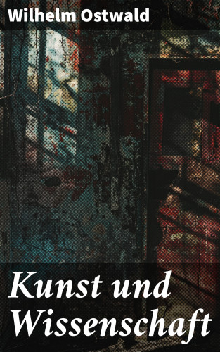 Wilhelm Ostwald: Kunst und Wissenschaft