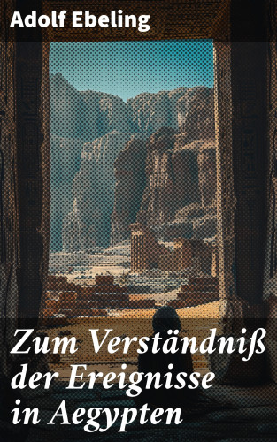 Adolf Ebeling: Zum Verständniß der Ereignisse in Aegypten