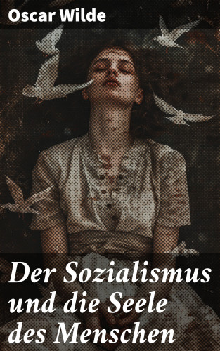 Oscar Wilde: Der Sozialismus und die Seele des Menschen