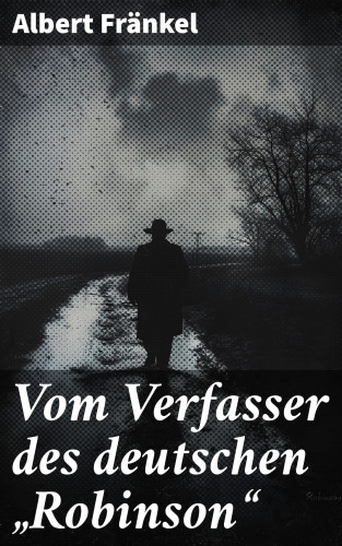 Albert Fränkel: Vom Verfasser des deutschen "Robinson"