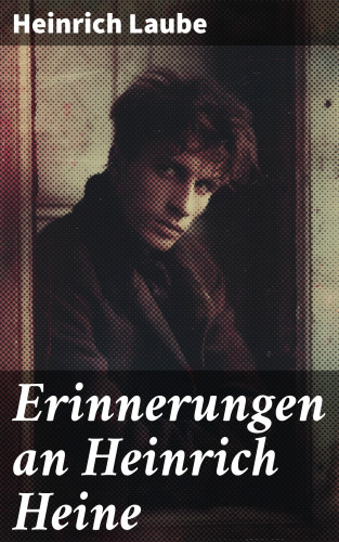 Heinrich Laube: Erinnerungen an Heinrich Heine