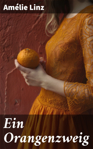 Amélie Linz: Ein Orangenzweig