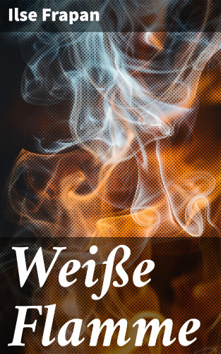 Ilse Frapan: Weiße Flamme
