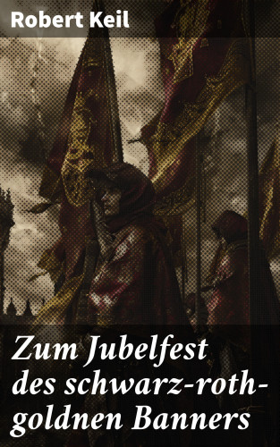 Robert Keil: Zum Jubelfest des schwarz-roth-goldnen Banners