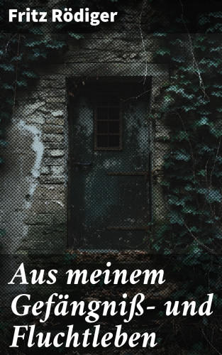 Fritz Rödiger: Aus meinem Gefängniß- und Fluchtleben