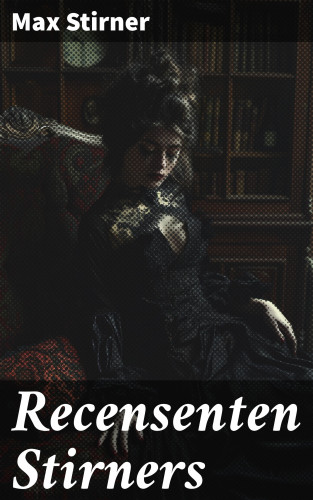 Max Stirner: Recensenten Stirners