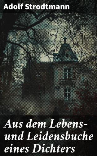Adolf Strodtmann: Aus dem Lebens- und Leidensbuche eines Dichters