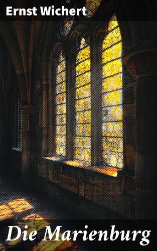 Ernst Wichert: Die Marienburg