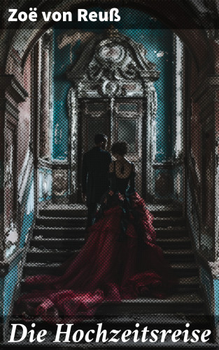 Zoë von Reuß: Die Hochzeitsreise