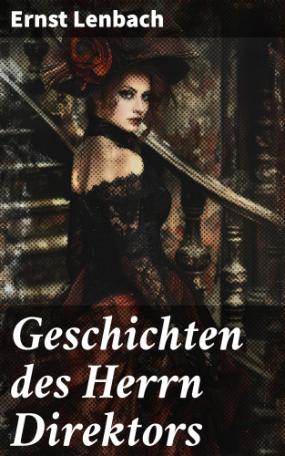 Ernst Lenbach: Geschichten des Herrn Direktors