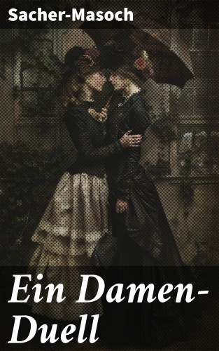 Sacher-Masoch: Ein Damen-Duell