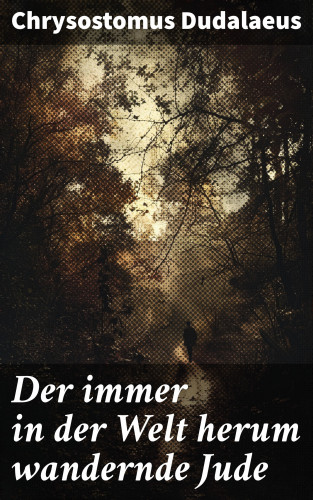 Chrysostomus Dudalaeus: Der immer in der Welt herum wandernde Jude