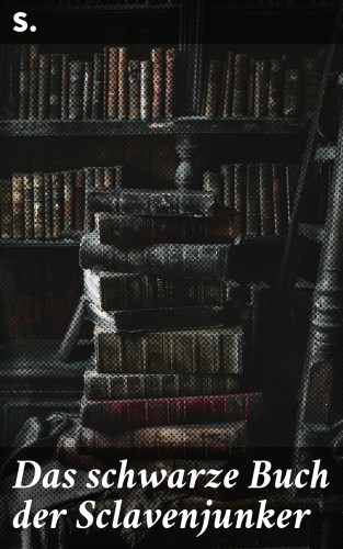 S.: Das schwarze Buch der Sclavenjunker