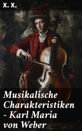 X. X.: Musikalische Charakteristiken – Karl Maria von Weber