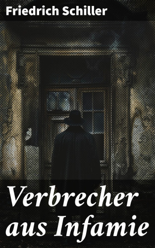 Friedrich Schiller: Verbrecher aus Infamie