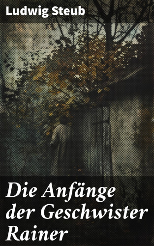 Ludwig Steub: Die Anfänge der Geschwister Rainer