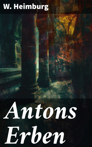 W. Heimburg: Antons Erben