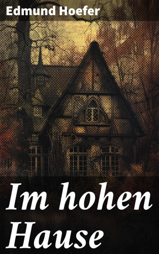 Edmund Hoefer: Im hohen Hause
