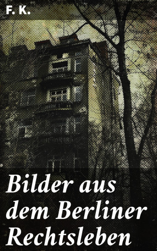 F. K.: Bilder aus dem Berliner Rechtsleben