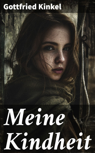 Gottfried Kinkel: Meine Kindheit