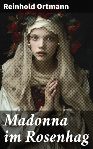 Reinhold Ortmann: Madonna im Rosenhag