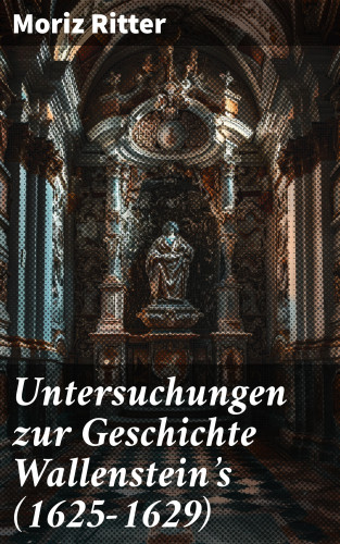 Moriz Ritter: Untersuchungen zur Geschichte Wallenstein's (1625–1629)