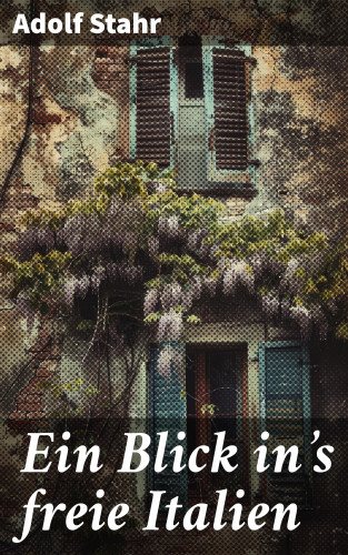 Adolf Stahr: Ein Blick in's freie Italien