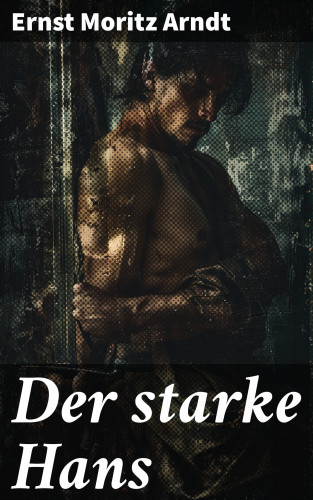Ernst Moritz Arndt: Der starke Hans