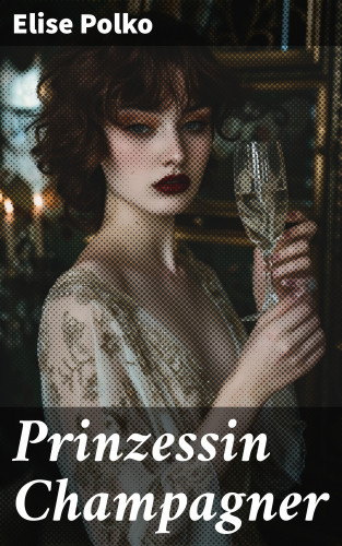 Elise Polko: Prinzessin Champagner