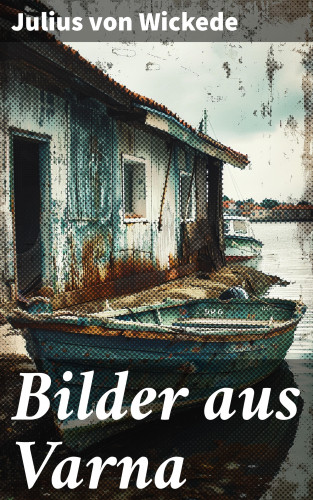 Julius von Wickede: Bilder aus Varna